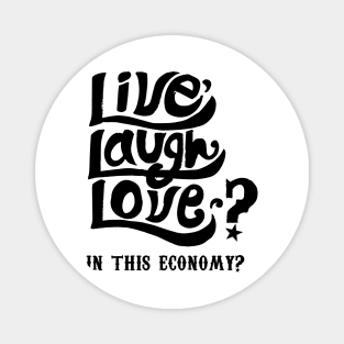 Live, Laugh, Love? In This Economy? Magnet